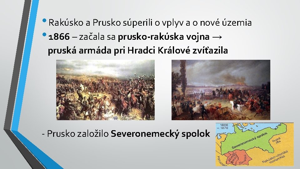 • Rakúsko a Prusko súperili o vplyv a o nové územia • 1866 • Rakúsko a Prusko súperili o vplyv a o nové územia • 1866