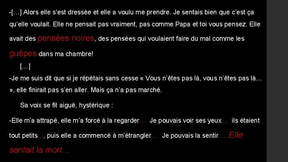 -[…] Alors elle s’est dressée et elle a voulu me prendre. Je sentais bien