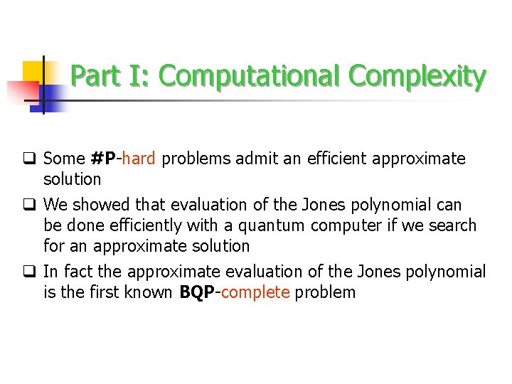 Part I: Computational Complexity q Some #P-hard problems admit an efficient approximate solution q