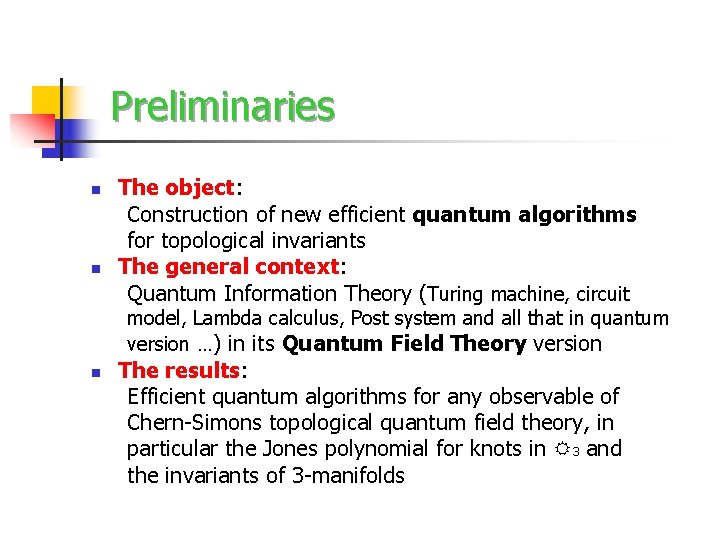 Preliminaries n n The object: Construction of new efficient quantum algorithms for topological invariants