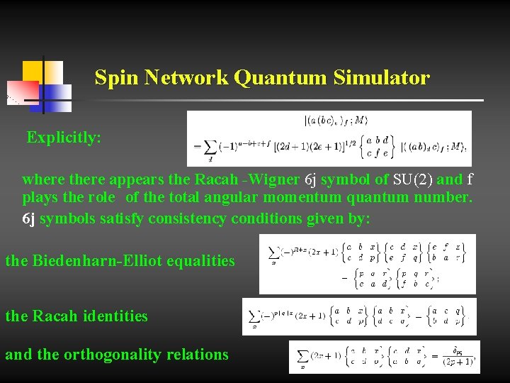 Spin Network Quantum Simulator Explicitly: where there appears the Racah -Wigner 6 j symbol