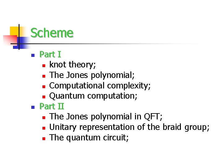 Scheme n n Part I n knot theory; n The Jones polynomial; n Computational