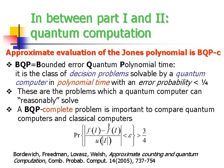 In between part I and II: quantum computation Approximate evaluation of the Jones polynomial