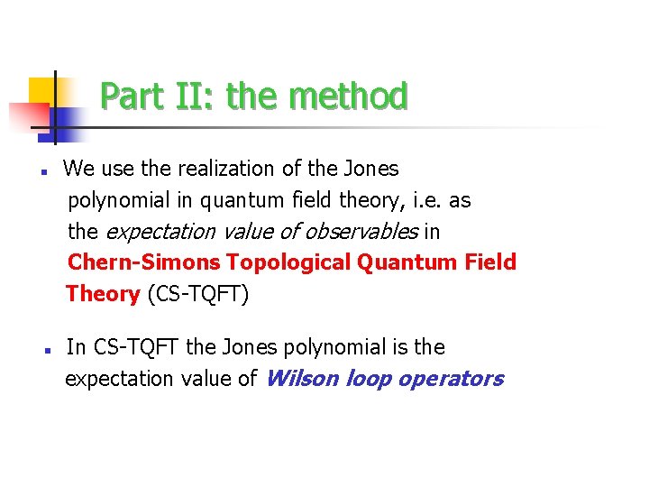 Part II: the method n n We use the realization of the Jones polynomial