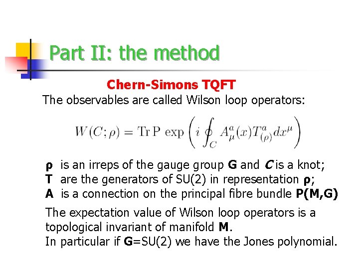 Part II: the method Chern-Simons TQFT The observables are called Wilson loop operators: ρ