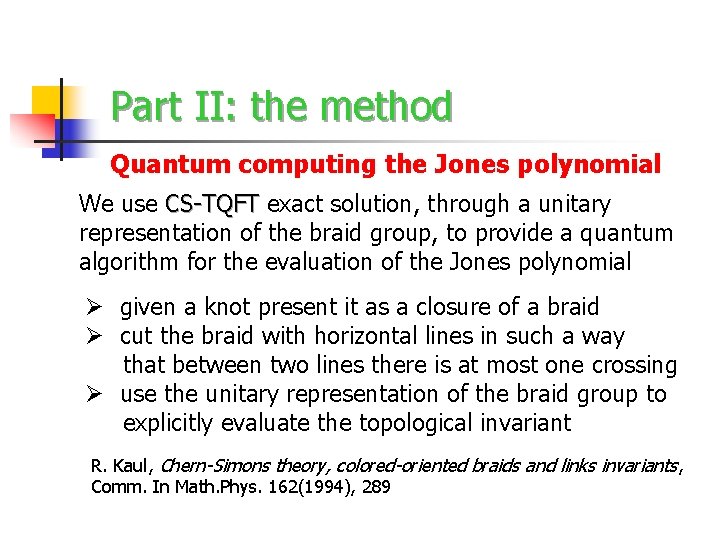 Part II: the method Quantum computing the Jones polynomial We use CS-TQFT exact solution,