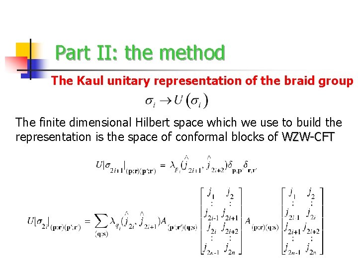 Part II: the method The Kaul unitary representation of the braid group The finite