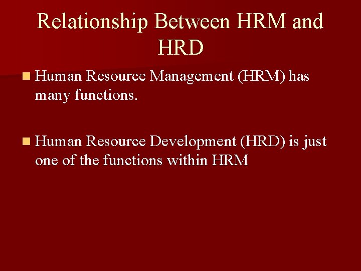 Relationship Between HRM and HRD n Human Resource Management (HRM) has many functions. n