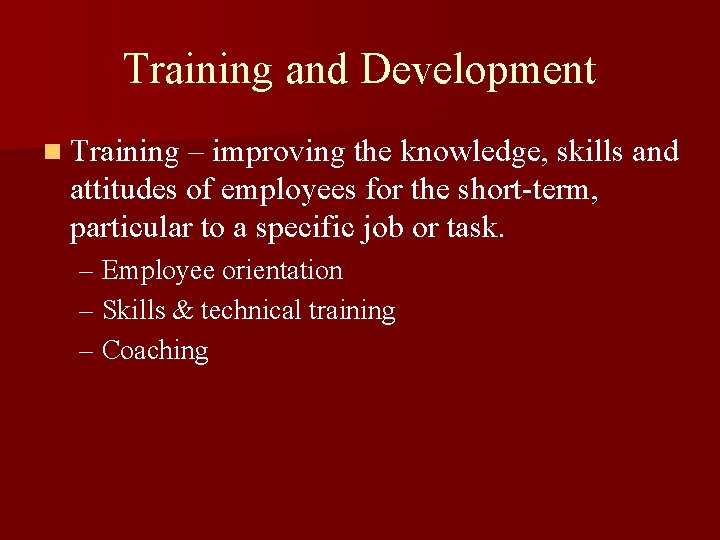 Training and Development n Training – improving the knowledge, skills and attitudes of employees