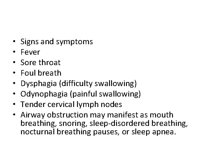  • • Signs and symptoms Fever Sore throat Foul breath Dysphagia (difficulty swallowing)