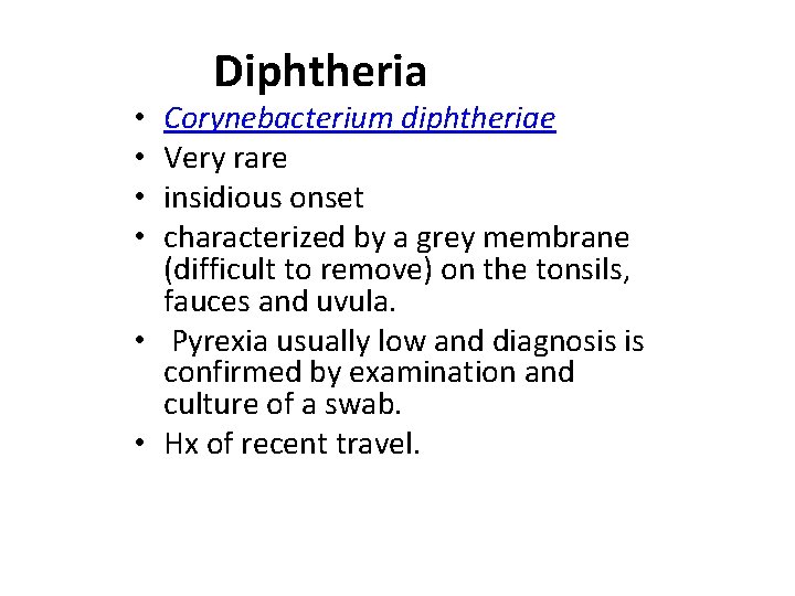 Diphtheria Corynebacterium diphtheriae Very rare insidious onset characterized by a grey membrane (difficult to