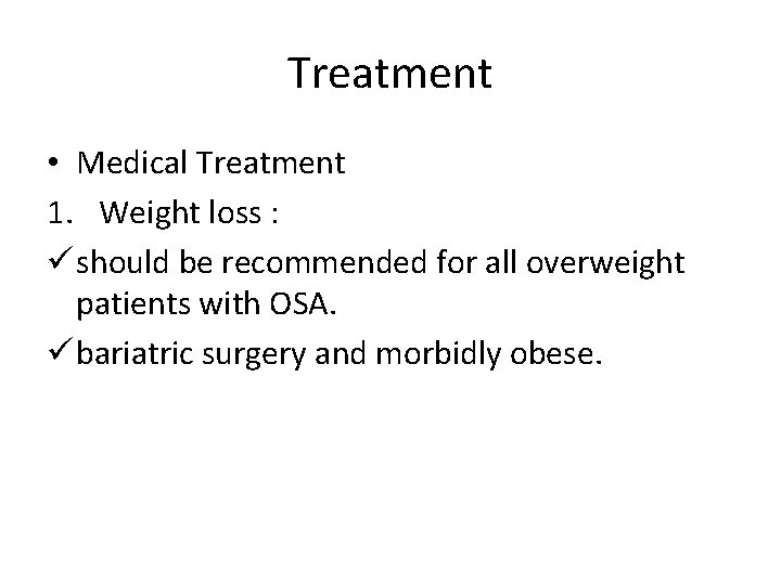 Treatment • Medical Treatment 1. Weight loss : ü should be recommended for all