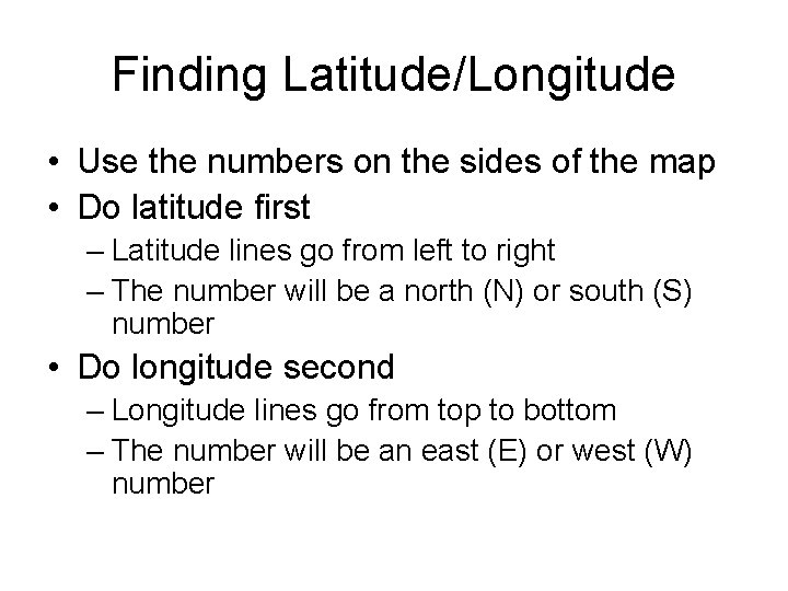 Finding Latitude/Longitude • Use the numbers on the sides of the map • Do