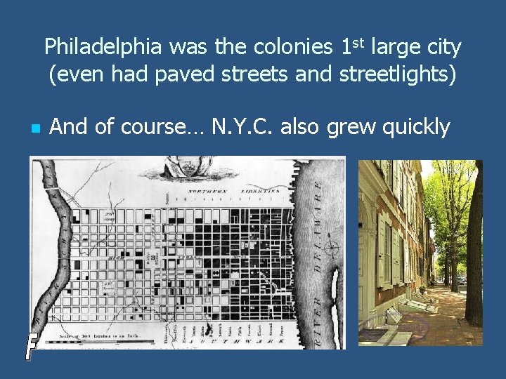 Philadelphia was the colonies 1 st large city (even had paved streets and streetlights)