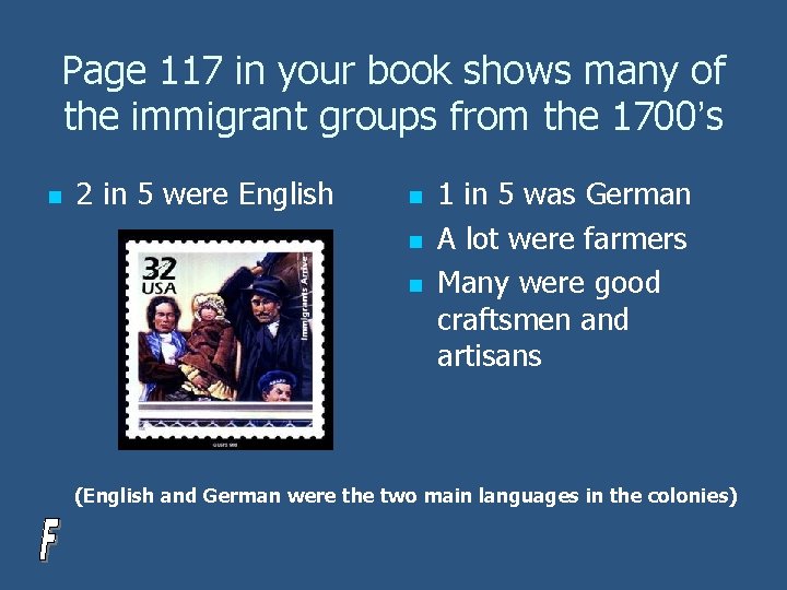 Page 117 in your book shows many of the immigrant groups from the 1700’s