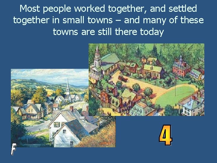 Most people worked together, and settled together in small towns – and many of