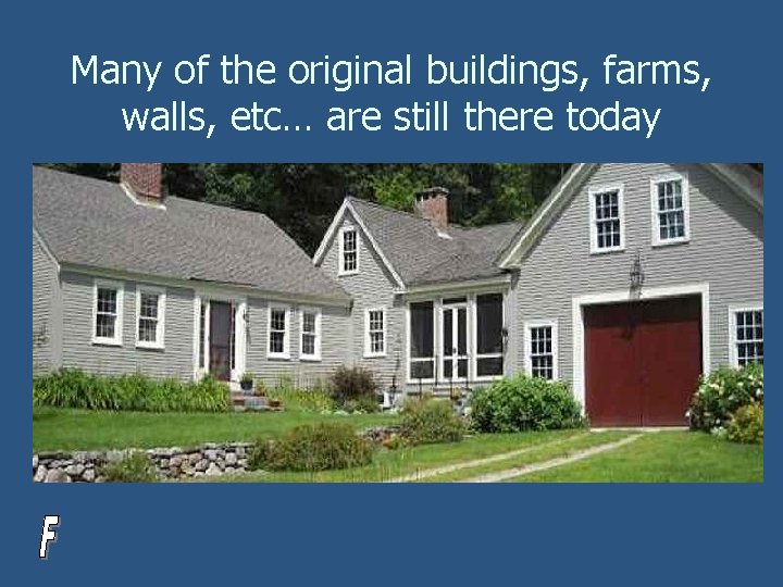 Many of the original buildings, farms, walls, etc… are still there today 