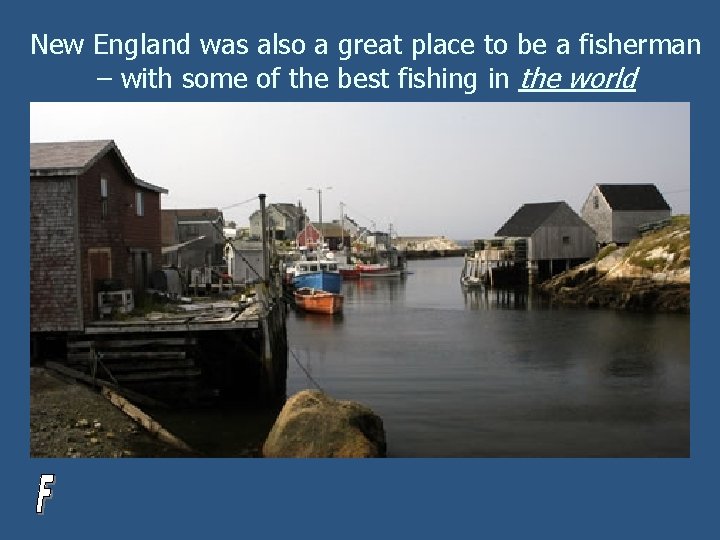 New England was also a great place to be a fisherman – with some