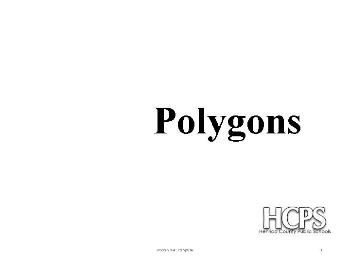 Polygons Lesson 3 -4: Polygons 1 