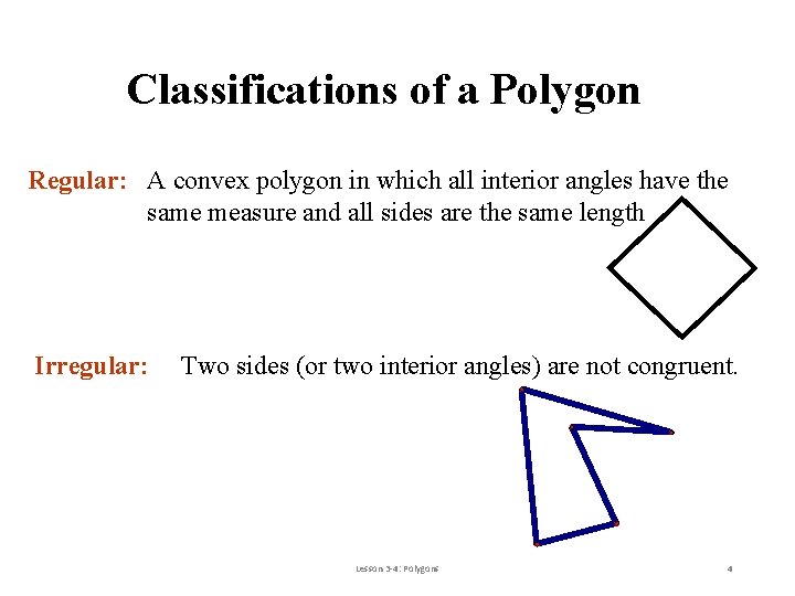 Classifications of a Polygon Regular: A convex polygon in which all interior angles have