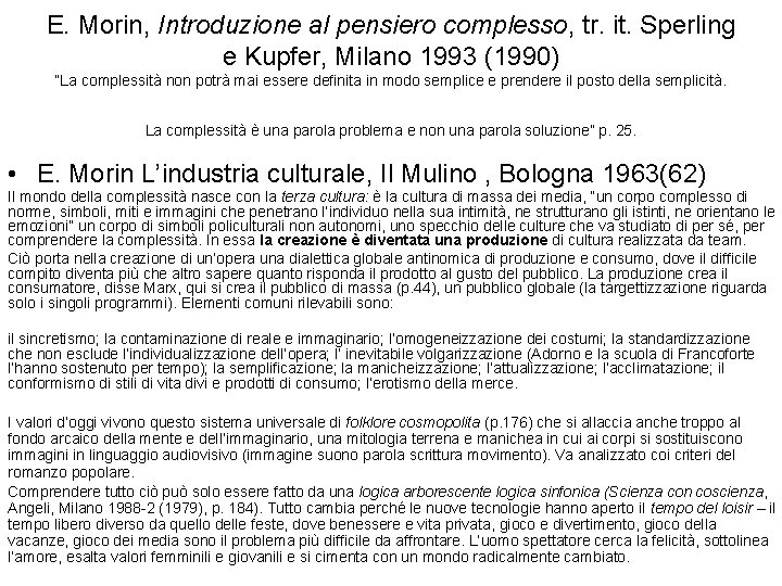 E. Morin, Introduzione al pensiero complesso, tr. it. Sperling e Kupfer, Milano 1993 (1990)