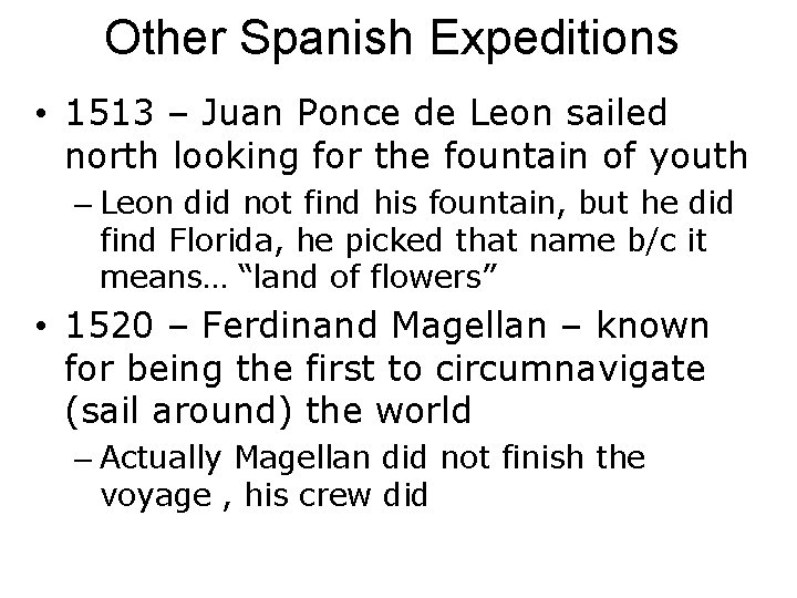 Other Spanish Expeditions • 1513 – Juan Ponce de Leon sailed north looking for