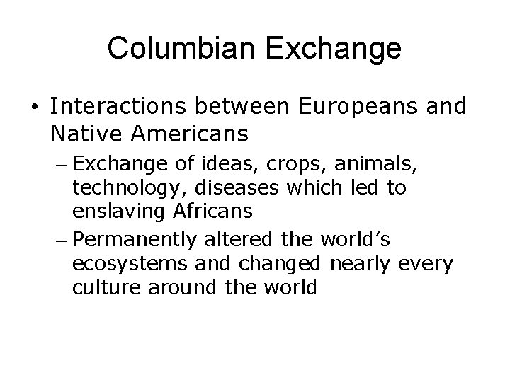 Columbian Exchange • Interactions between Europeans and Native Americans – Exchange of ideas, crops,