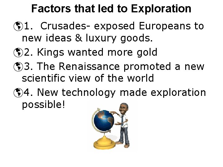 Factors that led to Exploration þ 1. Crusades- exposed Europeans to new ideas &