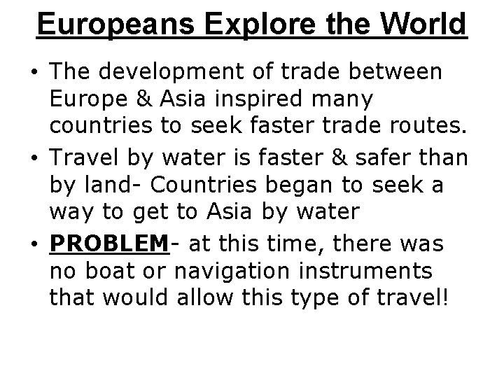 Europeans Explore the World • The development of trade between Europe & Asia inspired