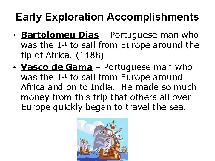 Early Exploration Accomplishments • Bartolomeu Dias – Portuguese man who was the 1 st
