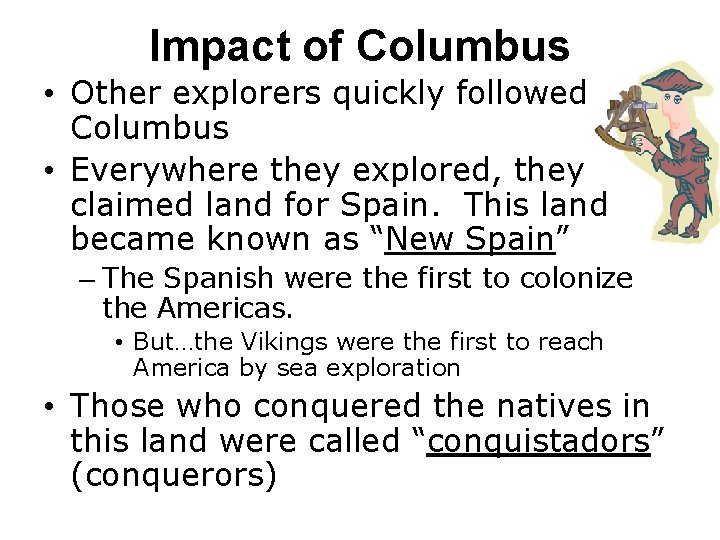 Impact of Columbus • Other explorers quickly followed Columbus • Everywhere they explored, they