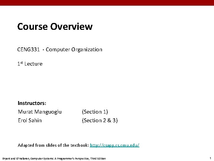 Course Overview CENG 331 - Computer Organization 1 st Lecture Instructors: Murat Manguoglu Erol