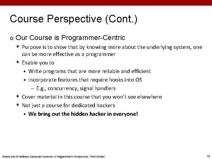Course Perspective (Cont. ) ¢ Our Course is Programmer-Centric § Purpose is to show