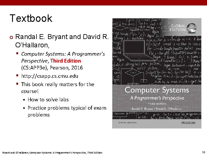 Textbook ¢ Randal E. Bryant and David R. O’Hallaron, § Computer Systems: A Programmer’s