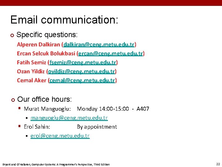 Email communication: ¢ Specific questions: Alperen Dalkiran (dalkiran@ceng. metu. edu. tr) Ercan Selcuk Bolukbasi