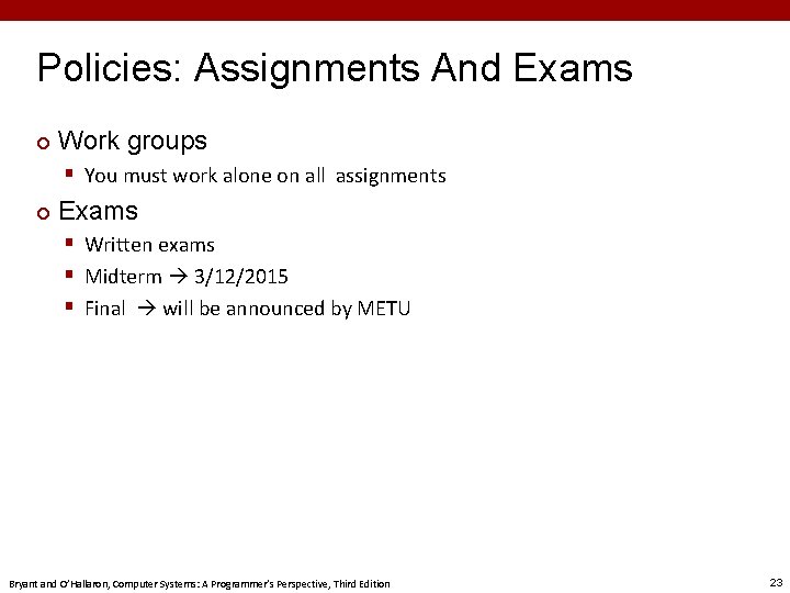 Policies: Assignments And Exams ¢ Work groups § You must work alone on all