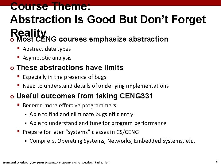 Course Theme: Abstraction Is Good But Don’t Forget Reality ¢ Most CENG courses emphasize