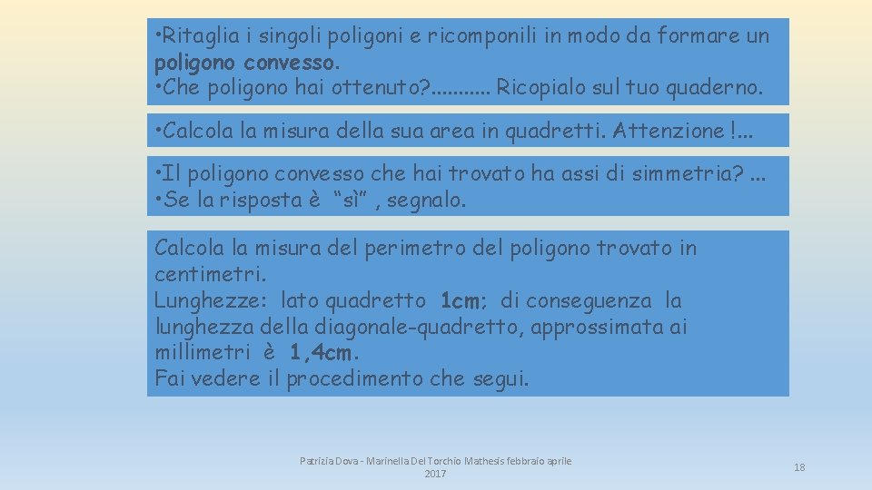• Ritaglia i singoli poligoni e ricomponili in modo da formare un poligono • Ritaglia i singoli poligoni e ricomponili in modo da formare un poligono