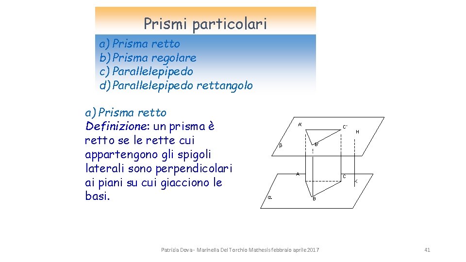 Prismi particolari a) Prisma retto b) Prisma regolare c) Parallelepipedo d) Parallelepipedo rettangolo a) Prismi particolari a) Prisma retto b) Prisma regolare c) Parallelepipedo d) Parallelepipedo rettangolo a)