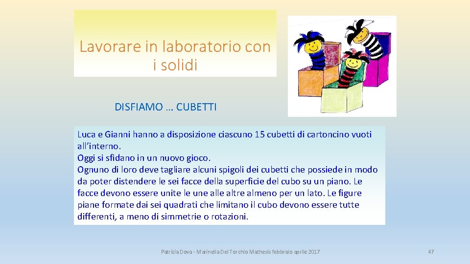 Lavorare in laboratorio con i solidi DISFIAMO … CUBETTI Luca e Gianni hanno a Lavorare in laboratorio con i solidi DISFIAMO … CUBETTI Luca e Gianni hanno a