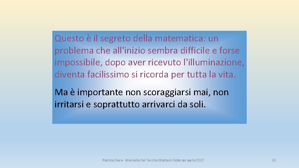 Questo è il segreto della matematica: un problema che all'inizio sembra difficile e forse Questo è il segreto della matematica: un problema che all'inizio sembra difficile e forse