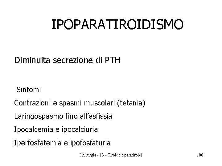 IPOPARATIROIDISMO Diminuita secrezione di PTH Sintomi Contrazioni e spasmi muscolari (tetania) Laringospasmo fino all’asfissia