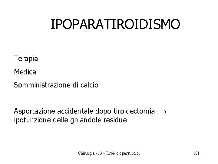 IPOPARATIROIDISMO Terapia Medica Somministrazione di calcio Asportazione accidentale dopo tiroidectomia ipofunzione delle ghiandole residue