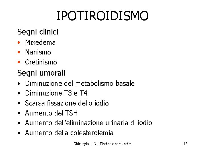 IPOTIROIDISMO Segni clinici • Mixedema • Nanismo • Cretinismo Segni umorali • • •