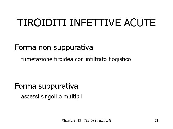 TIROIDITI INFETTIVE ACUTE Forma non suppurativa tumefazione tiroidea con infiltrato flogistico Forma suppurativa ascessi