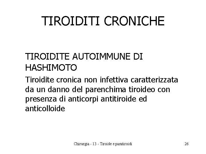TIROIDITI CRONICHE TIROIDITE AUTOIMMUNE DI HASHIMOTO Tiroidite cronica non infettiva caratterizzata da un danno