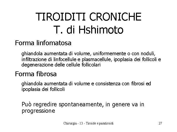 TIROIDITI CRONICHE T. di Hshimoto Forma linfomatosa ghiandola aumentata di volume, uniformemente o con