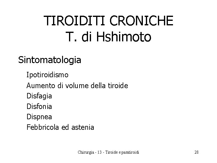 TIROIDITI CRONICHE T. di Hshimoto Sintomatologia Ipotiroidismo Aumento di volume della tiroide Disfagia Disfonia