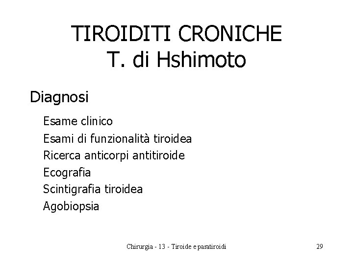 TIROIDITI CRONICHE T. di Hshimoto Diagnosi Esame clinico Esami di funzionalità tiroidea Ricerca anticorpi