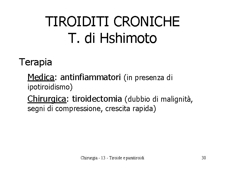 TIROIDITI CRONICHE T. di Hshimoto Terapia Medica: antinfiammatori (in presenza di ipotiroidismo) Chirurgica: tiroidectomia